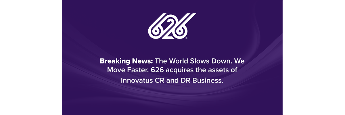 Press Release: The World Slows Down. We Move Faster. 626 acquires the assets of Innovatus CR and DR Business